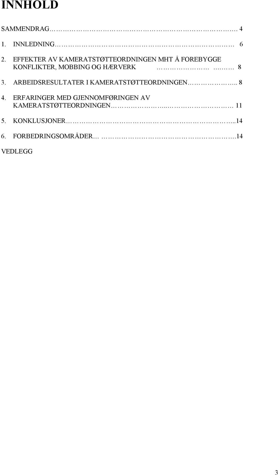 HÆRVERK. 8 3. ARBEIDSRESULTATER I KAMERATSTØTTEORDNINGEN.. 8 4.