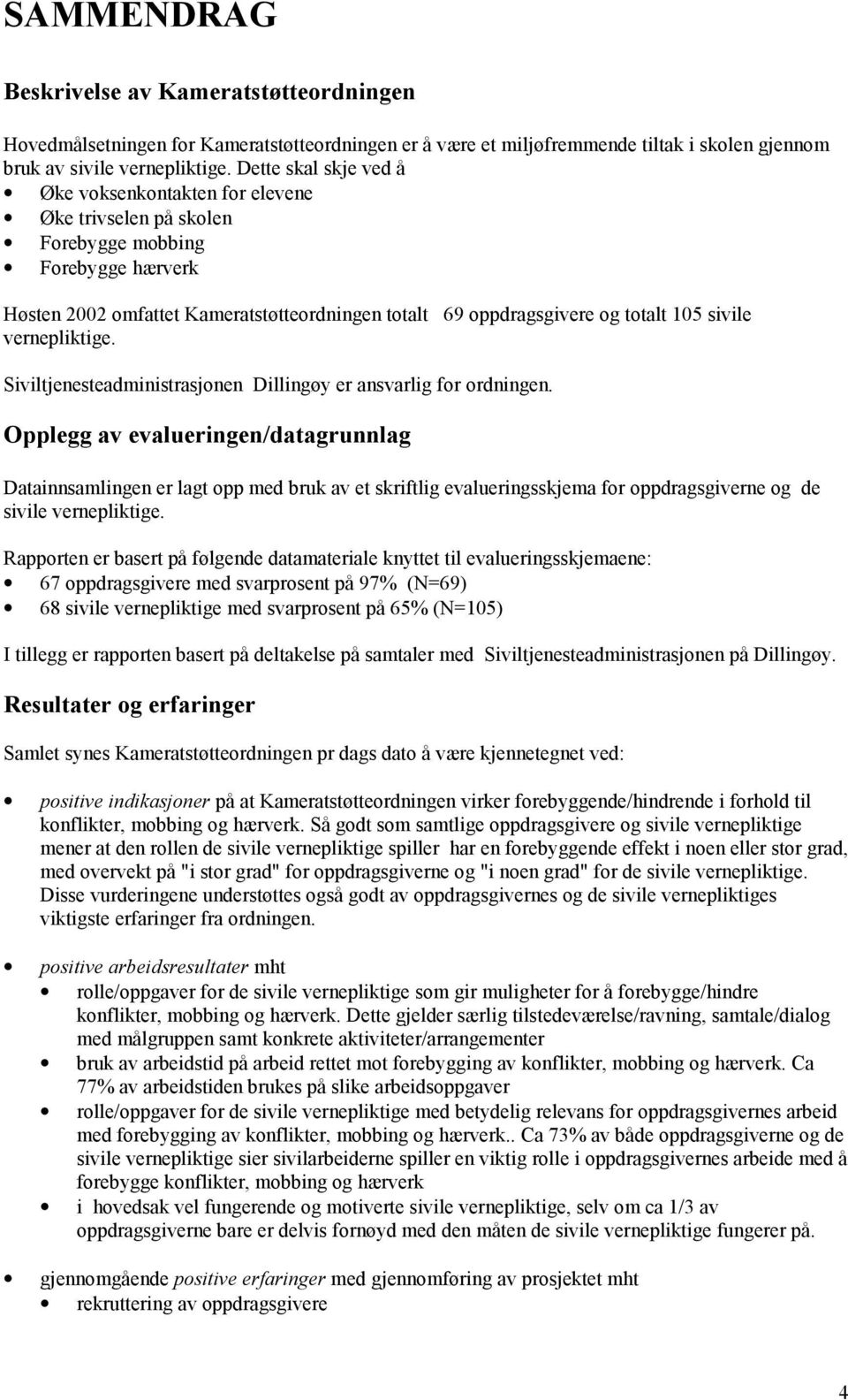 sivile vernepliktige. Siviltjenesteadministrasjonen Dillingøy er ansvarlig for ordningen.