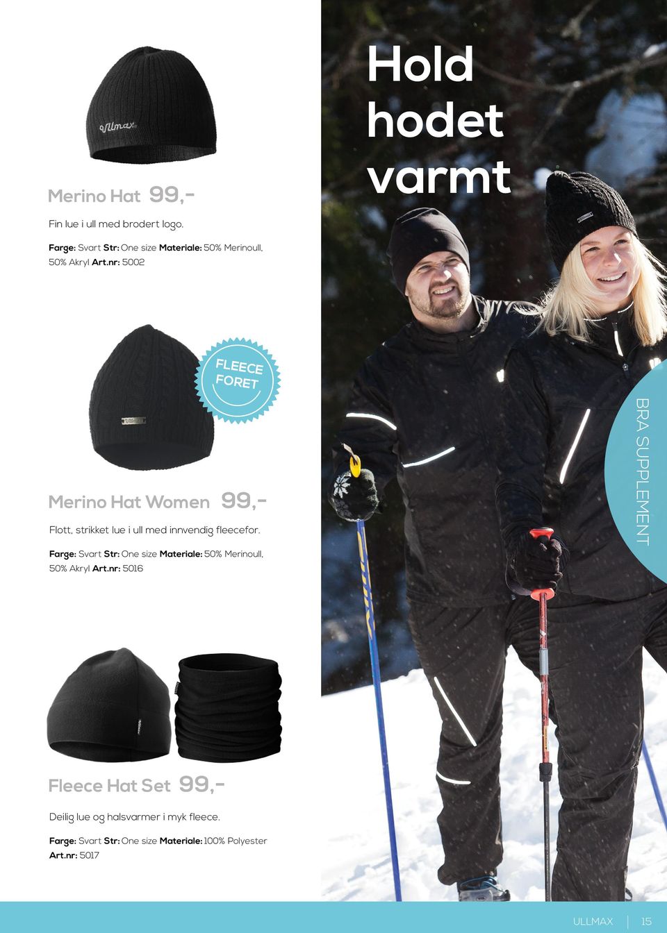 nr: 5002 FLEECE FORET Merino Hat Women 99,- Flott, strikket lue i ull med innvendig fleecefor.