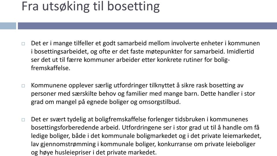 Kommunene opplever særlig utfordringer tilknyttet å sikre rask bosetting av personer med særskilte behov og familier med mange barn.