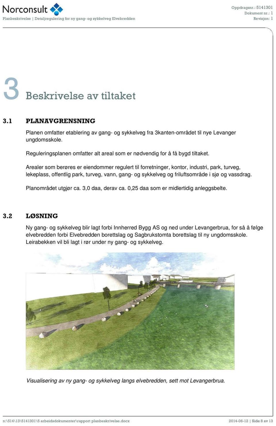 Arealer som berøres er eiendommer regulert til forretninger, kontor, industri, park, turveg, lekeplass, offentlig park, turveg, vann, gang- og sykkelveg og friluftsområde i sjø og vassdrag.