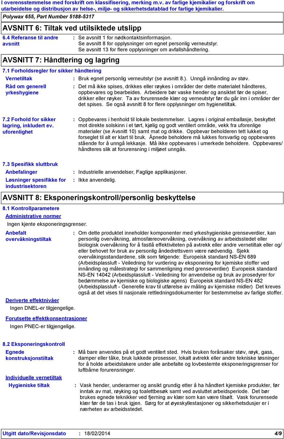 Se avsnitt 13 for flere opplysninger om avfallshåndtering. Bruk egnet personlig verneutstyr (se avsnitt 8.). Unngå innånding av støv.