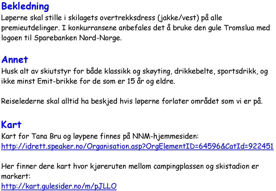 Annet Husk alt av skiutstyr for både klassikk og skøyting, drikkebelte, sportsdrikk, og ikke minst Emit-brikke for de som er 15 år og eldre.