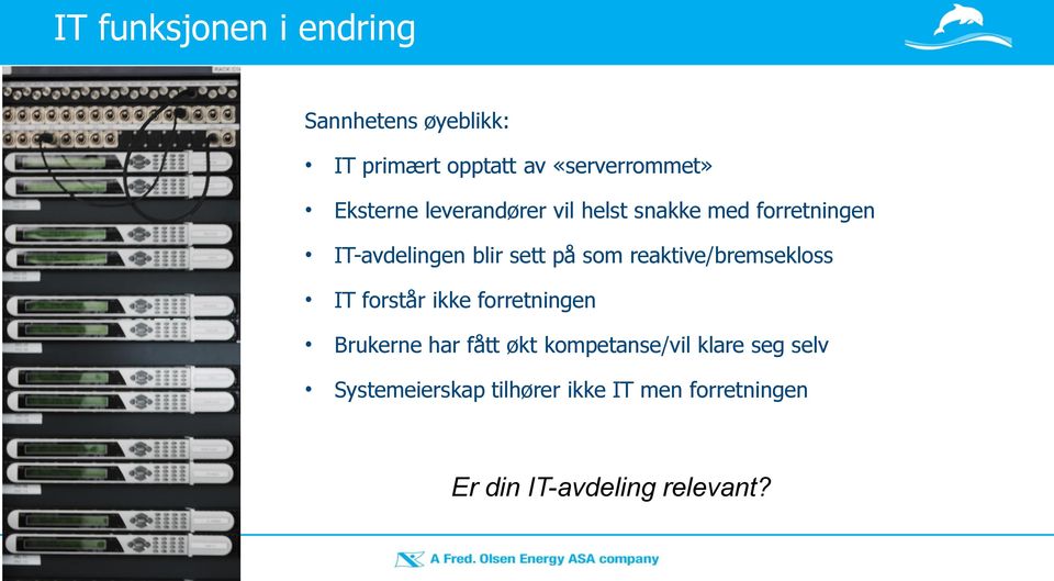 reaktive/bremsekloss IT forstår ikke forretningen Brukerne har fått økt kompetanse/vil