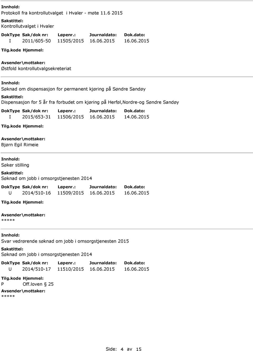 Søndre Sandøy Dispensasjon for 5 år fra forbudet om kjøring på Herføl,Nordre-og Søndre Sandøy 2015/653-31 11506/