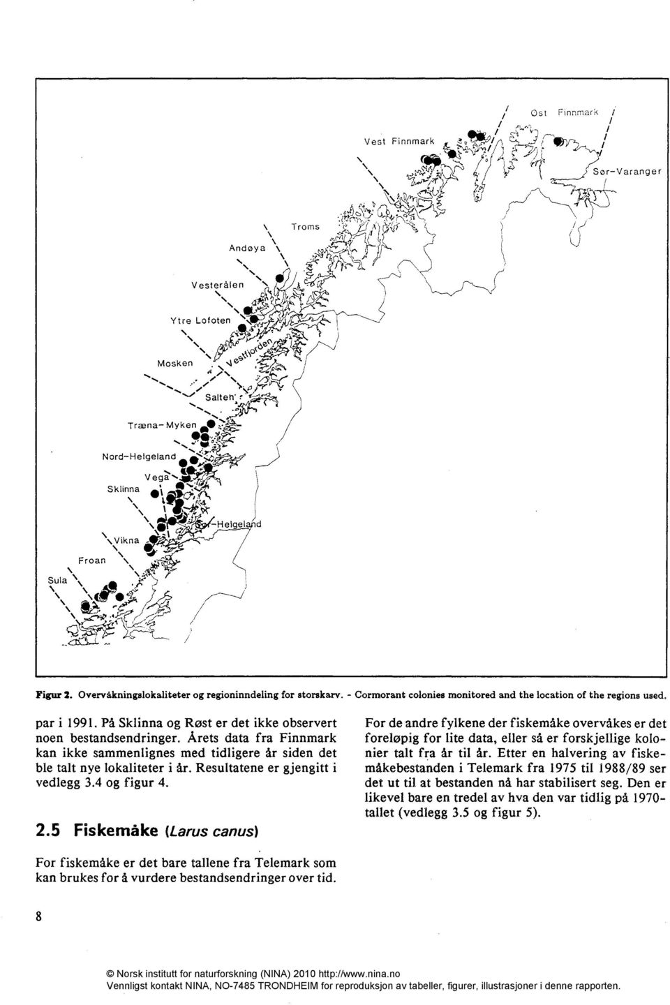 - Cormorant colonies monitored and the location of the regions used. par i 1991. På Sklinna og Røst er det ikke observert noen bestandsendringer.