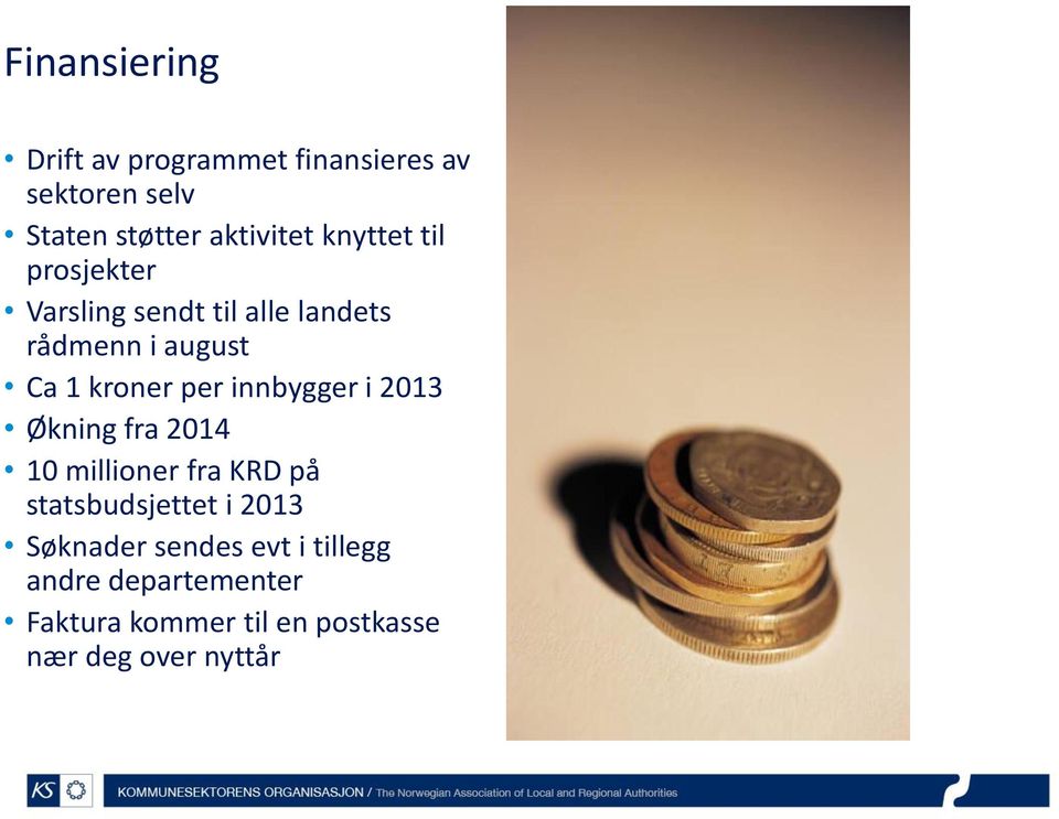 innbygger i 2013 Økning fra 2014 10 millioner fra KRD på statsbudsjettet i 2013 Søknader