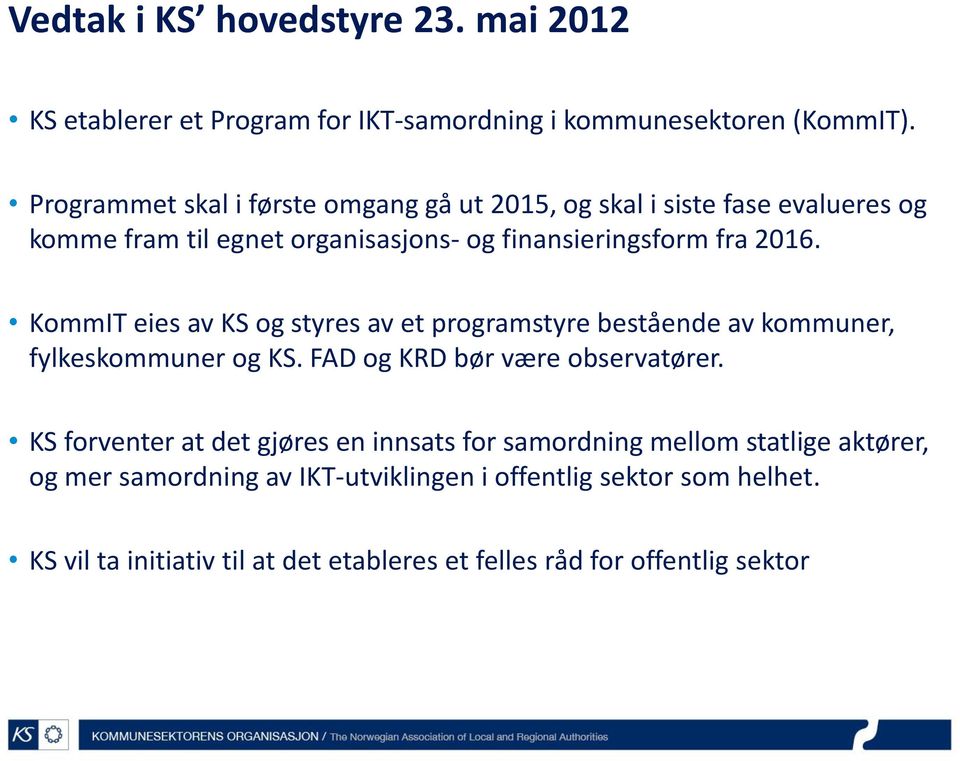 KommIT eies av KS og styres av et programstyre bestående av kommuner, fylkeskommuner og KS. FAD og KRD bør være observatører.