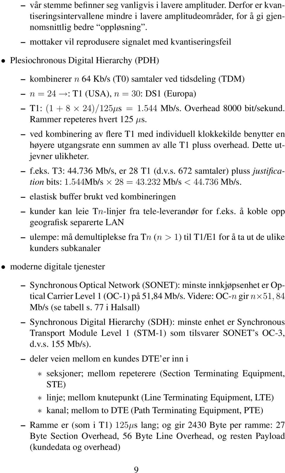 8 24)/125µs = 1.544 Mb/s. Overhead 8000 bit/sekund. Rammer repeteres hvert 125 µs.