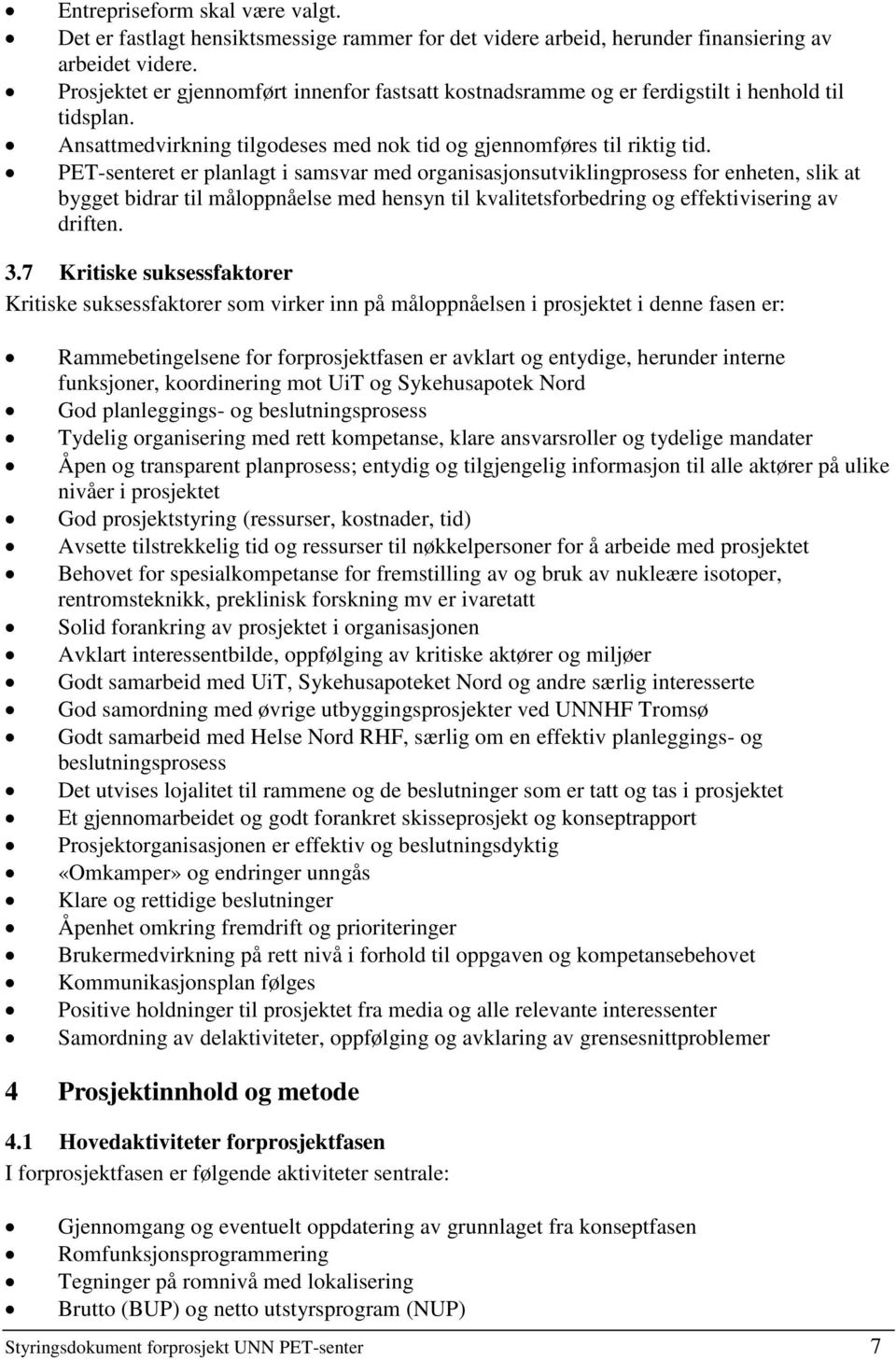 PET-senteret er planlagt i samsvar med organisasjonsutviklingprosess for enheten, slik at bygget bidrar til måloppnåelse med hensyn til kvalitetsforbedring og effektivisering av driften. 3.