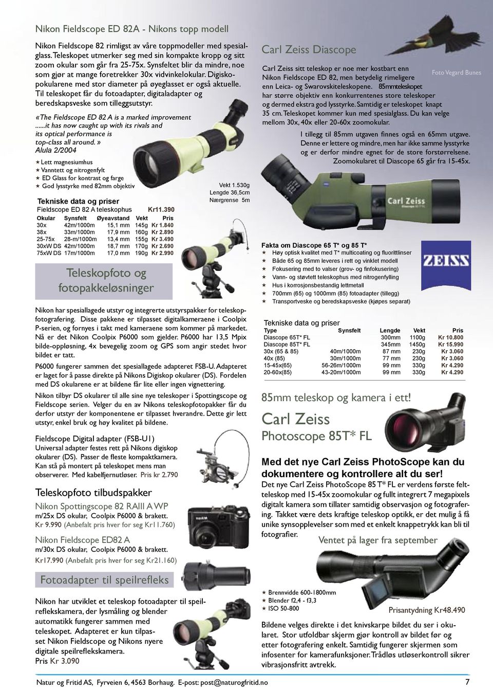 Til teleskopet får du fotoadapter, digitaladapter og beredskapsveske som tilleggsutstyr. «The Fieldscope ED 82 A is a marked improvement.