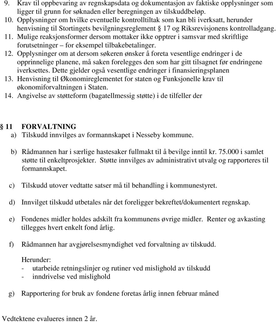 Mulige reaksjonsformer dersom mottaker ikke opptrer i samsvar med skriftlige forutsetninger for eksempel tilbakebetalinger. 12.