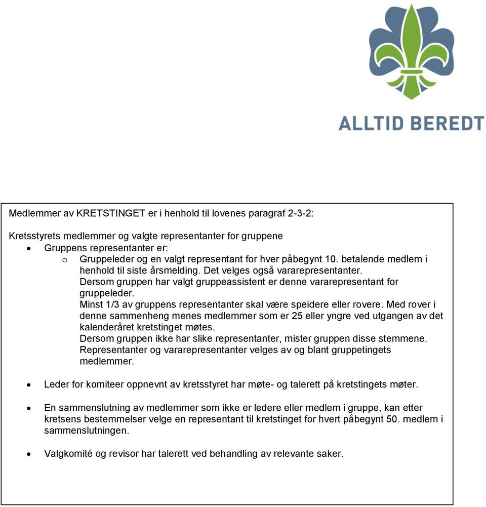 Minst 1/3 av gruppens representanter skal være speidere eller rovere. Med rover i denne sammenheng menes medlemmer som er 25 eller yngre ved utgangen av det kalenderåret kretstinget møtes.