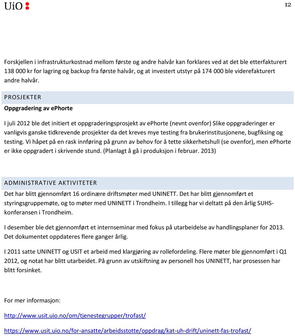 PROSJEKTER Oppgradering av ephorte I juli 2012 ble det initiert et oppgraderingsprosjekt av ephorte (nevnt ovenfor) Slike oppgraderinger er vanligvis ganske tidkrevende prosjekter da det kreves mye