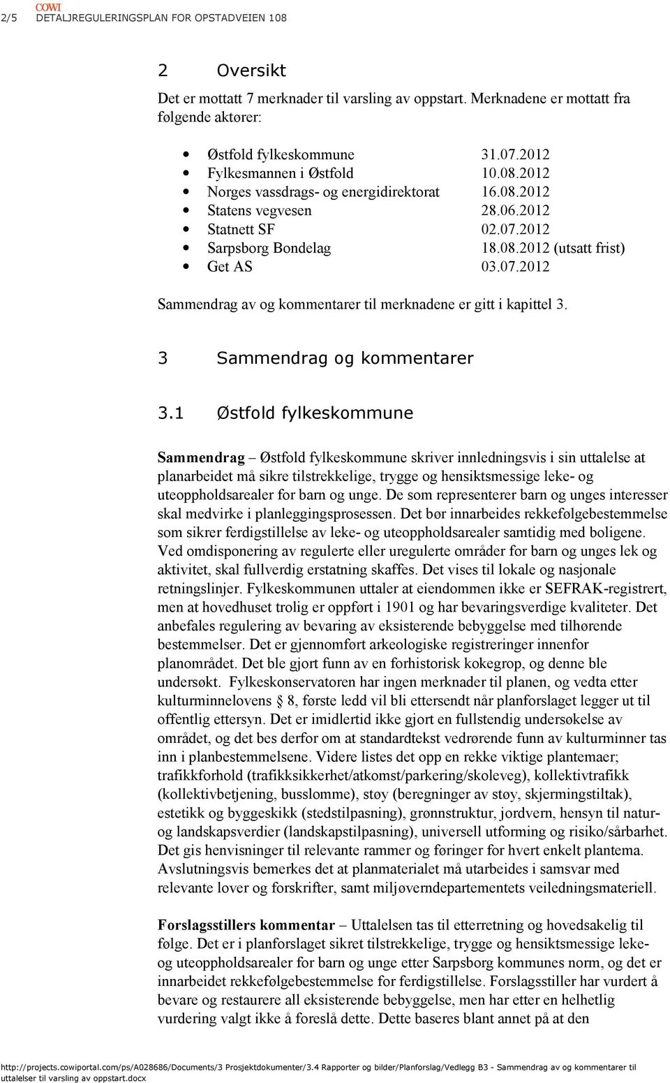 2012 Sarpsborg Bondelag 18.08.2012 (utsatt frist) Get AS 03.07.2012 Sammendrag av og kommentarer til merknadene er gitt i kapittel 3. 3 Sammendrag og kommentarer 3.