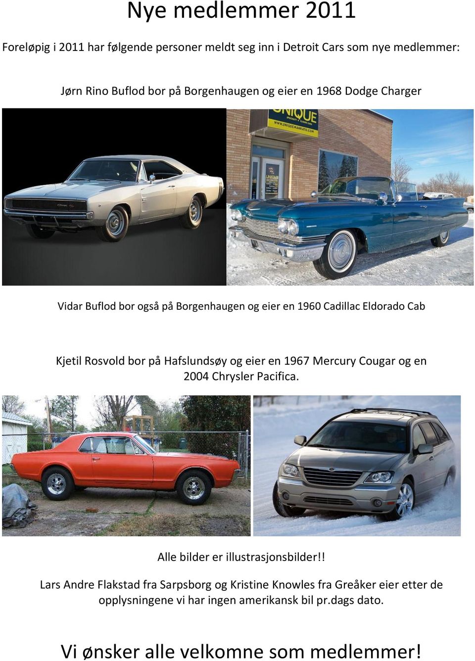 på Hafslundsøy og eier en 1967 Mercury Cougar og en 2004 Chrysler Pacifica. Alle bilder er illustrasjonsbilder!