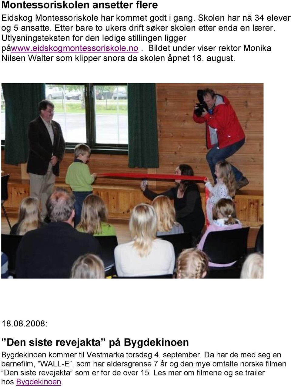 Bildet under viser rektor Monika Nilsen Walter som klipper snora da skolen åpnet 18. august. 18.08.