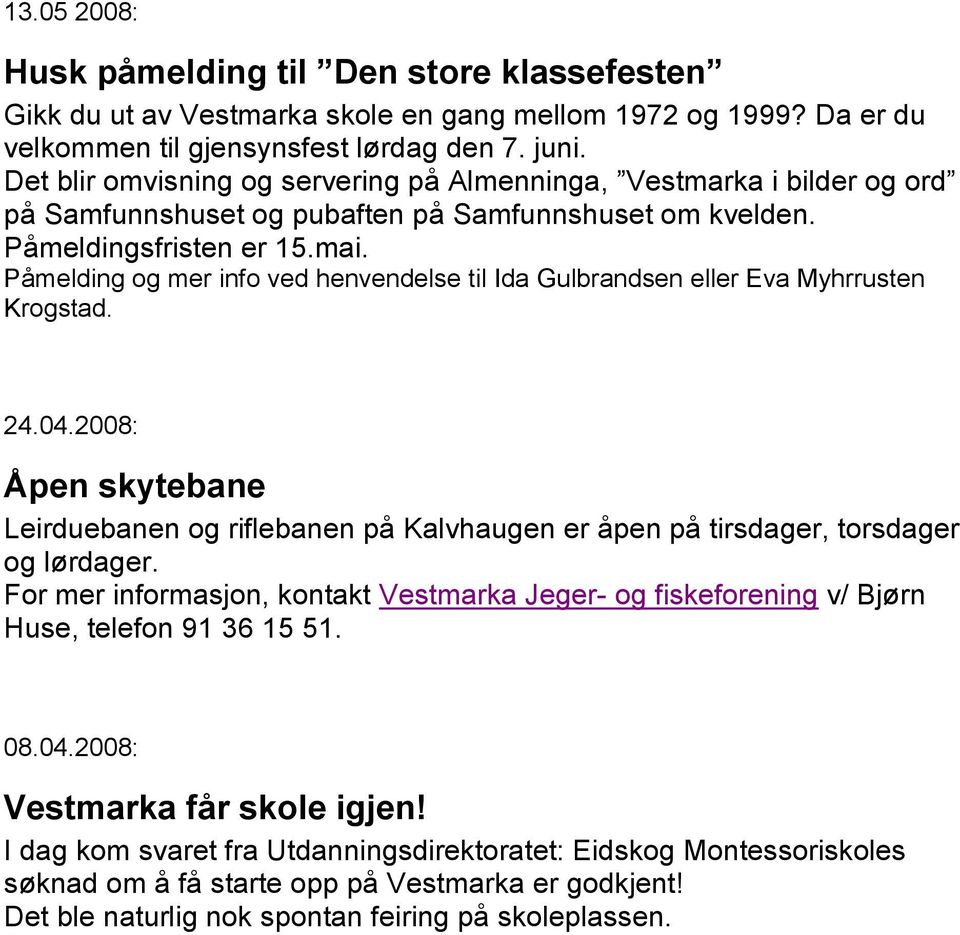 Påmelding og mer info ved henvendelse til Ida Gulbrandsen eller Eva Myhrrusten Krogstad. 24.04.