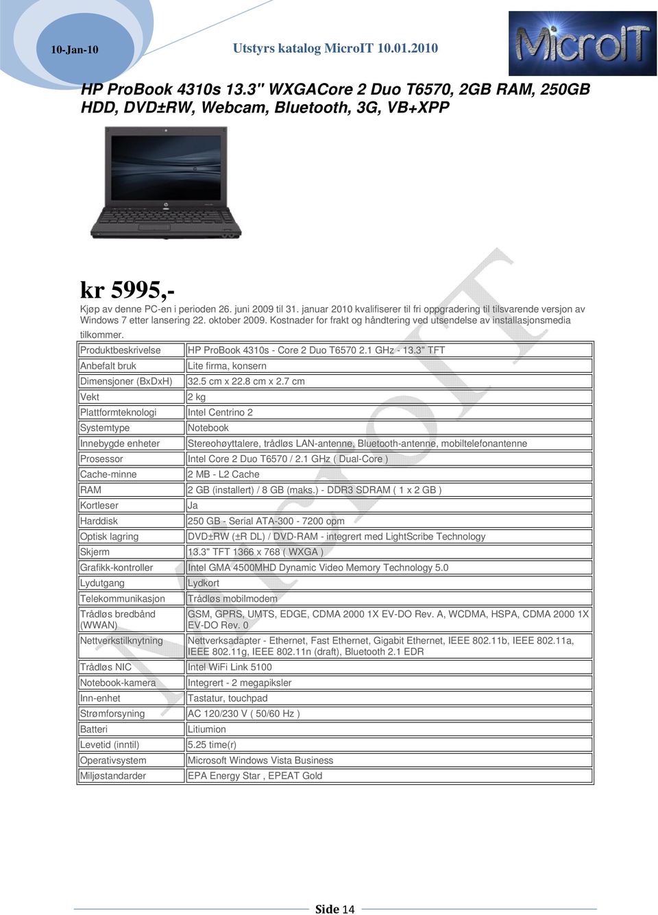 Anbefalt bruk Dimensjoner (BxDxH) HP ProBook 4310s - Core 2 Duo T6570 2.1 GHz - 13.3" TFT Lite firma, konsern 32.5 cm x 22.8 cm x 2.