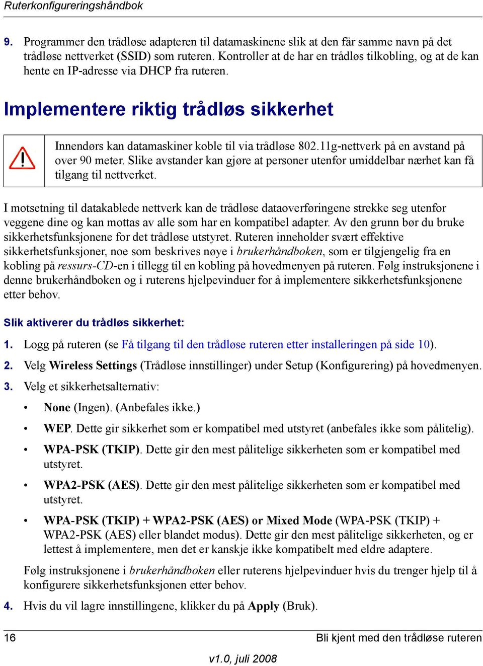 11g-nettverk på en avstand på over 90 meter. Slike avstander kan gjøre at personer utenfor umiddelbar nærhet kan få tilgang til nettverket.