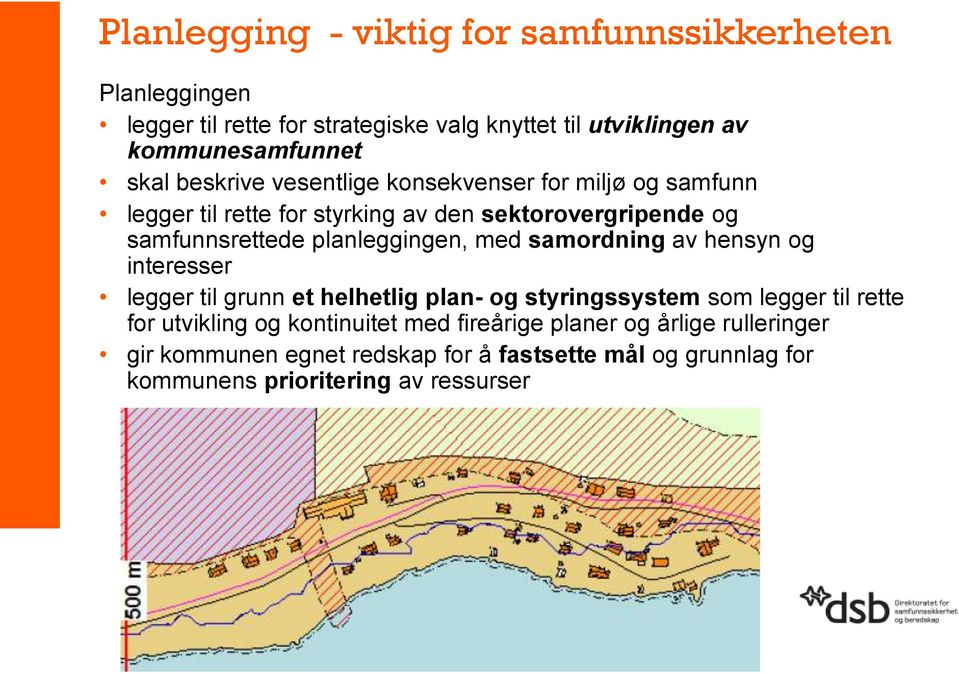 planleggingen, med samordning av hensyn og interesser legger til grunn et helhetlig plan- og styringssystem som legger til rette for utvikling