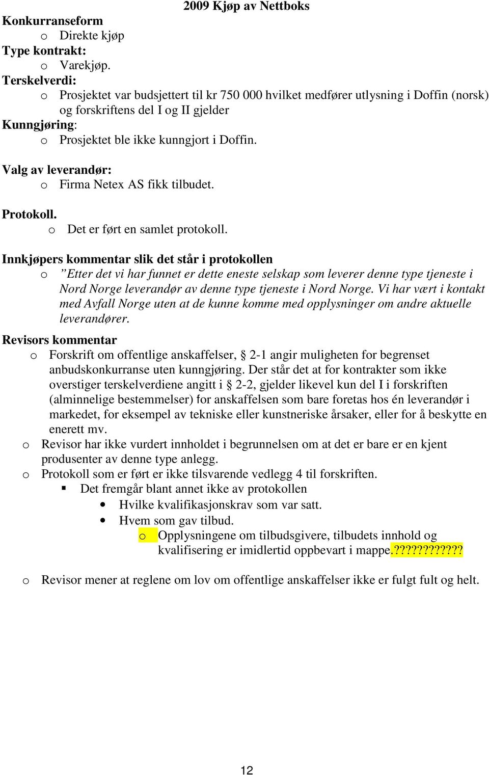 Valg av leverandør: o Firma Netex AS fikk tilbudet. Protokoll. o Det er ført en samlet protokoll.