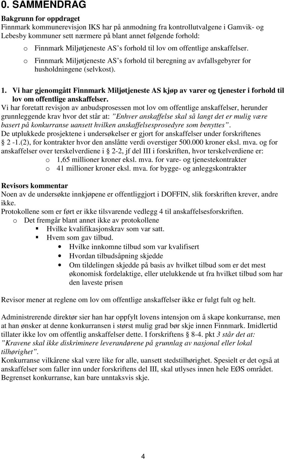 Vi har gjenomgått Finnmark Miljøtjeneste AS kjøp av varer og tjenester i forhold til lov om offentlige anskaffelser.