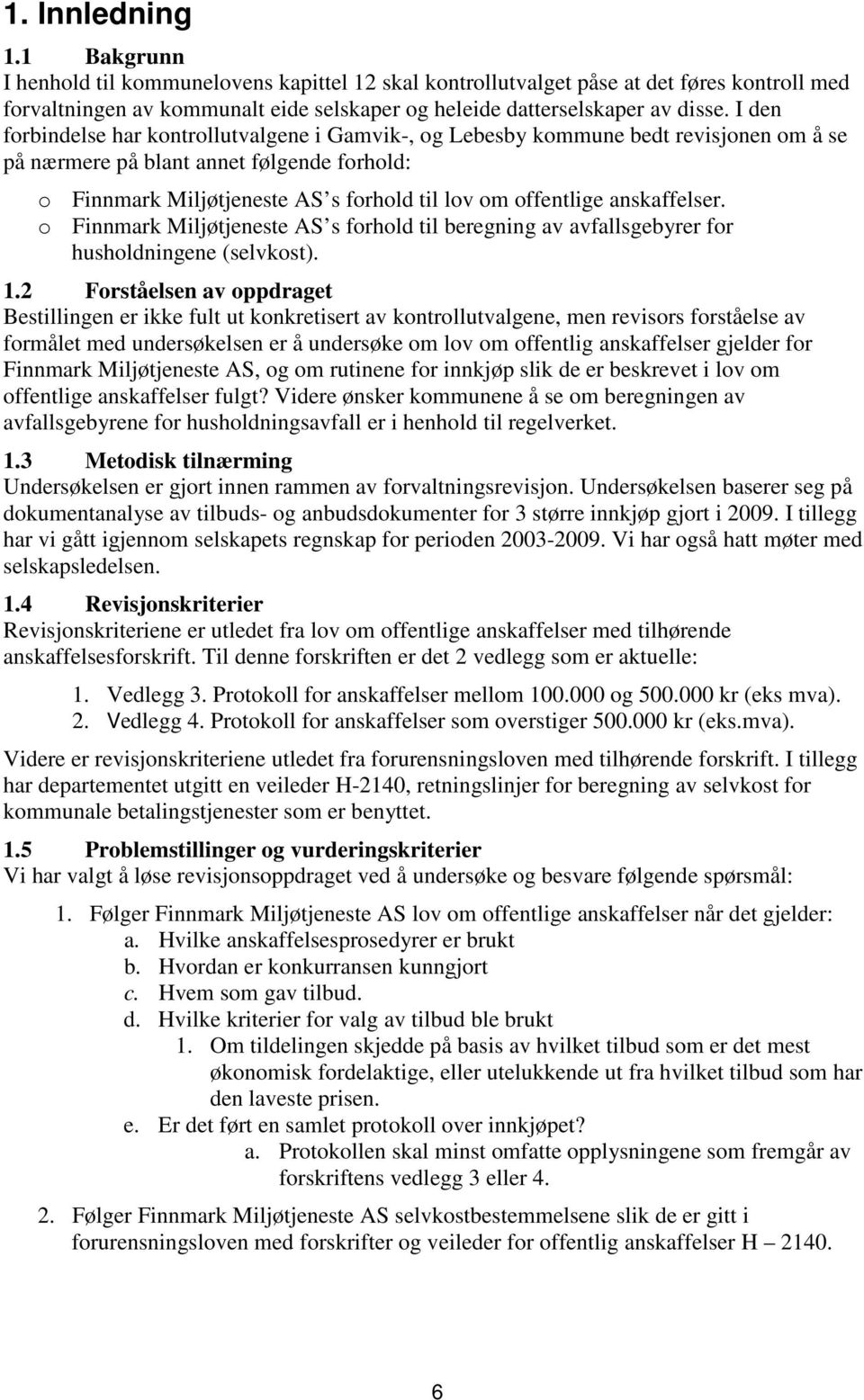 anskaffelser. o Finnmark Miljøtjeneste AS s forhold til beregning av avfallsgebyrer for husholdningene (selvkost). 1.