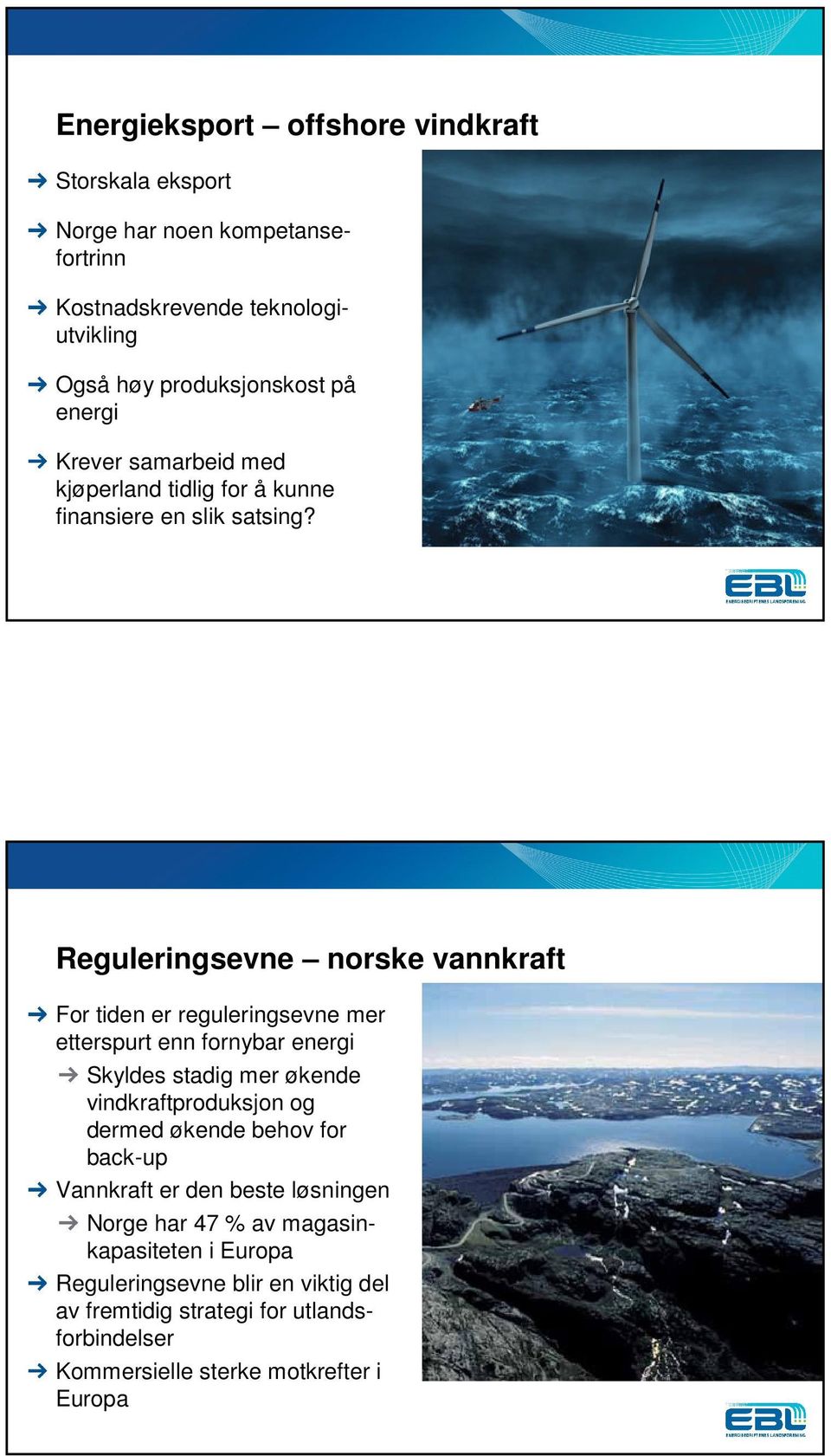 Reguleringsevne norske vannkraft For tiden er reguleringsevne mer etterspurt enn fornybar energi Skyldes stadig mer økende vindkraftproduksjon og dermed