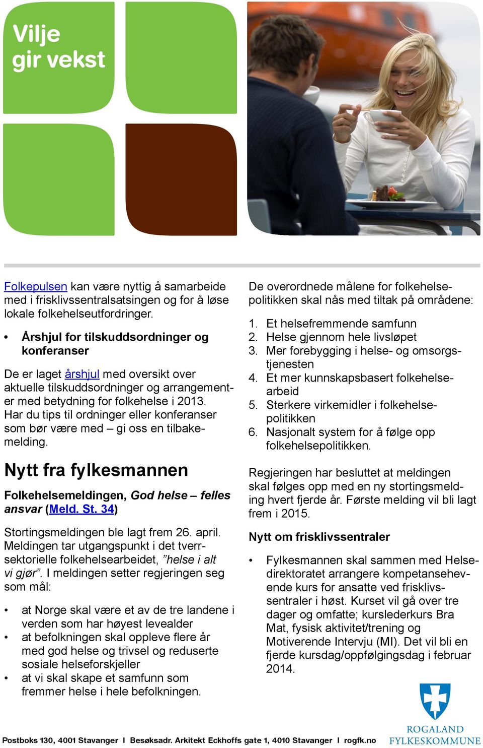 Har du tips til ordninger eller konferanser som bør være med gi oss en tilbakemelding. Nytt fra fylkesmannen Folkehelsemeldingen, God helse felles ansvar (Meld. St.