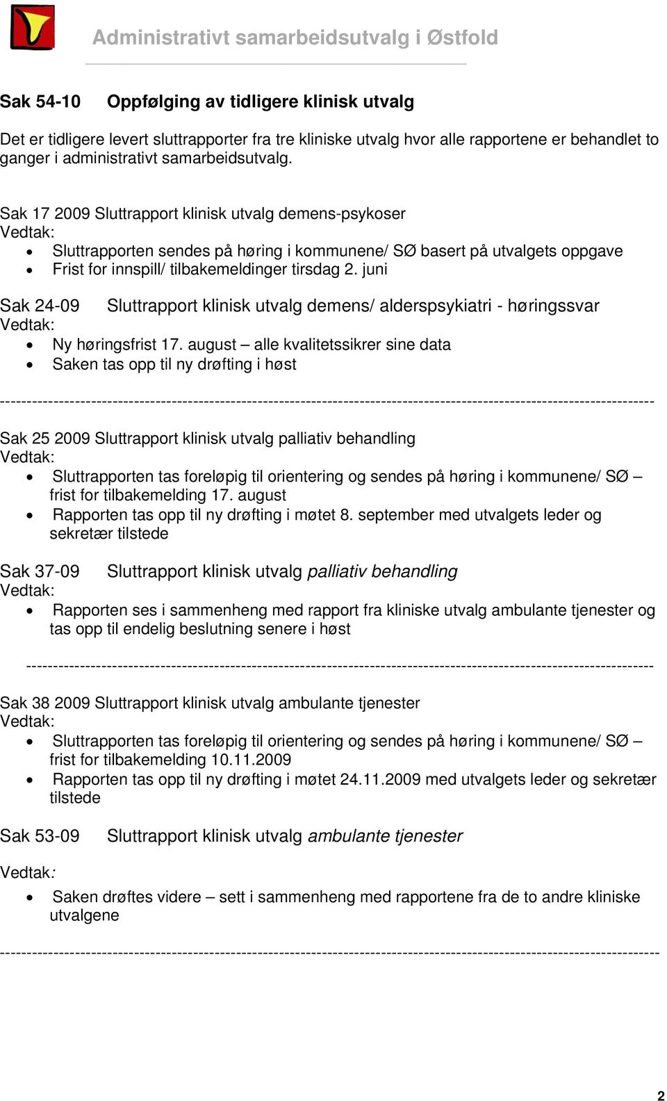 juni Sak 24-09 Sluttrapport klinisk utvalg demens/ alderspsykiatri - høringssvar Ny høringsfrist 17.