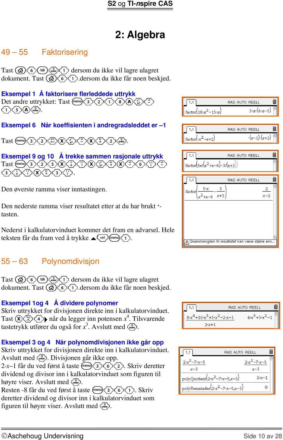 Den nederste ramma viser resultatet etter at du har brukt - tasten. Nederst i kalkulatorvinduet kommer det fram en advarsel. Hele teksten får du fram ved å trykke /b1. 55 63 Polynomdivisjon dokument.