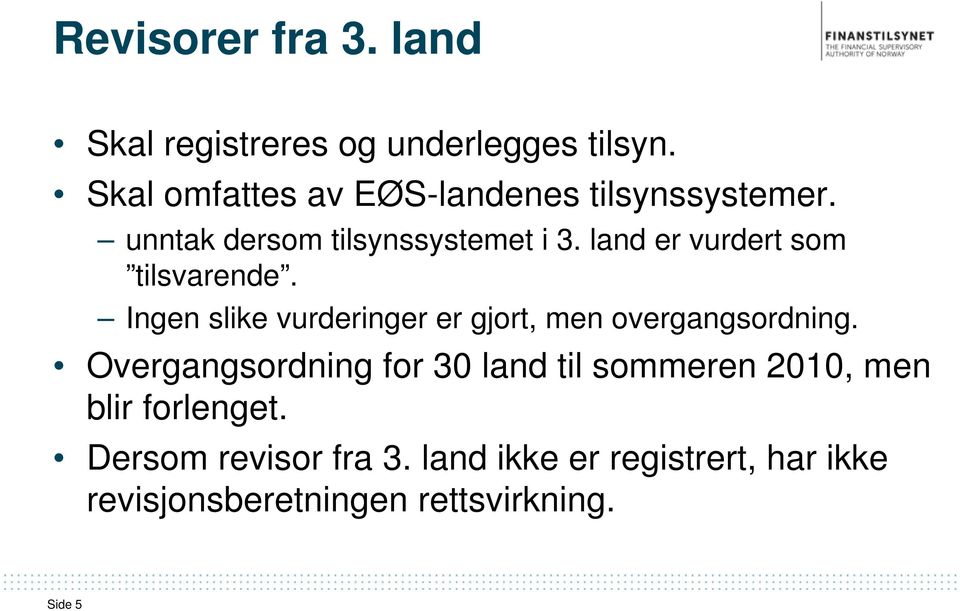 land er vurdert som tilsvarende. Ingen slike vurderinger er gjort, men overgangsordning.