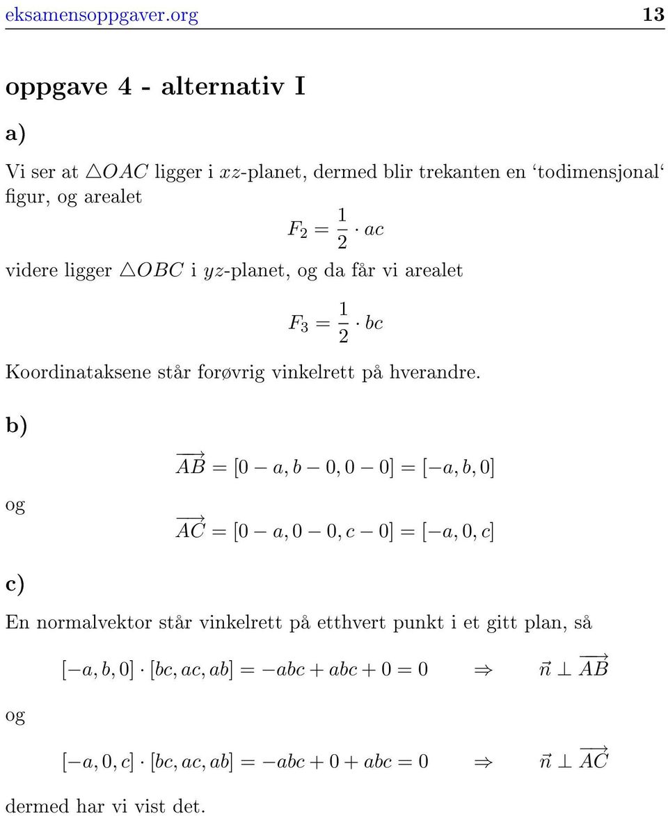 videre ligger OBC i yz-planet, og da får vi arealet F 3 = 1 bc Koordinataksene står forøvrig vinkelrett på hverandre.