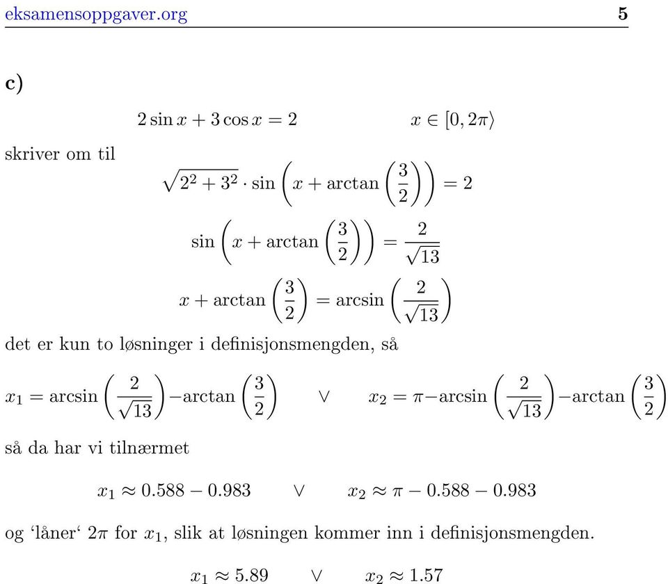 3 = ( )) 3 = 13 ( ) 3 = arcsin ( ) 13 det er kun to løsninger i denisjonsmengden, så ( ( ) 3 x 1 =