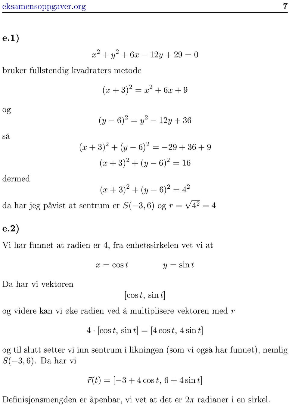 3) + (y 6) = 4 da har jeg påvist at sentrum er S( 3, 6) og r = 4 = 4 e.