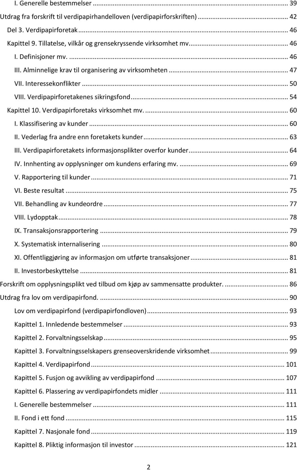 Verdipapirforetakenes sikringsfond... 54 Kapittel 10. Verdipapirforetaks virksomhet mv.... 60 I. Klassifisering av kunder... 60 II. Vederlag fra andre enn foretakets kunder... 63 III.