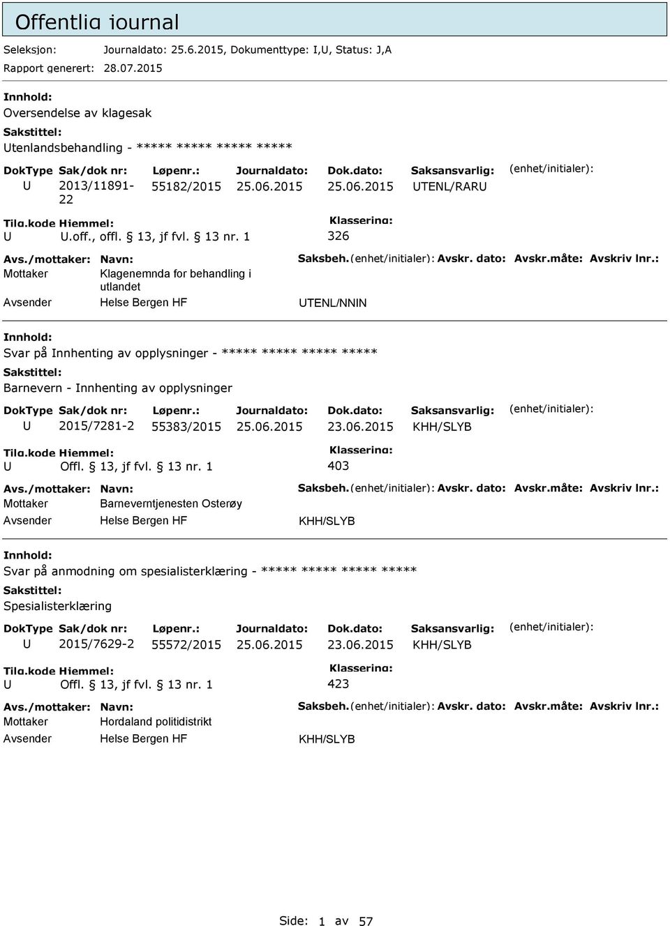 : Mottaker Klagenemnda for behandling i utlandet TENL/NNN Svar på nnhenting av opplysninger - ***** ***** ***** ***** Barnevern - nnhenting av opplysninger 2015/7281-2 55383/2015 23.06.