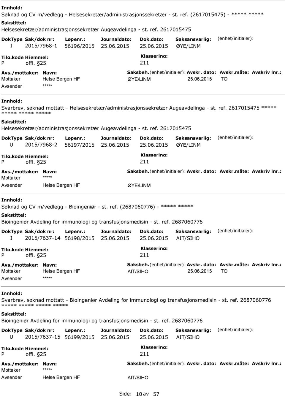 2617015475 ***** ***** ***** ***** Helsesekretær/administrasjonssekretær Augeavdelinga - st. ref. 2617015475 2015/7968-2 56197/2015 ØYE/LNM Avs./mottaker: Navn: Saksbeh. Avskr. dato: Avskr.