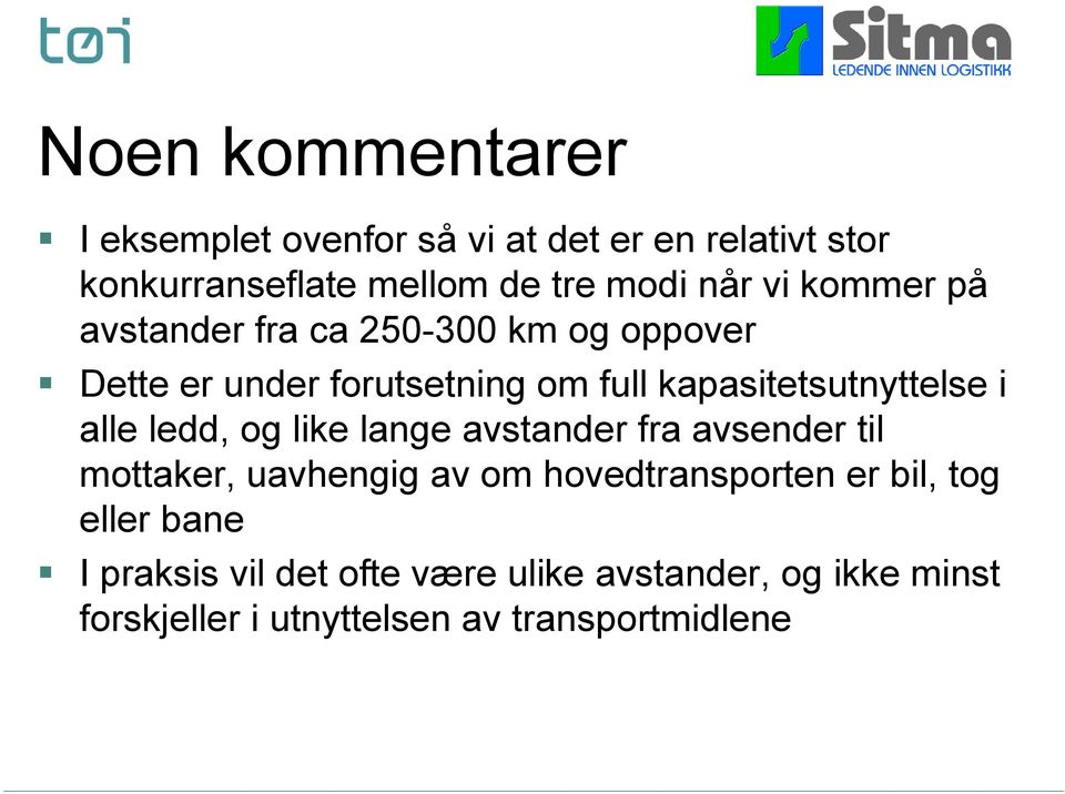 alle ledd, og like lange avstander fra avsender til mottaker, uavhengig av om hovedtransporten er bil, tog