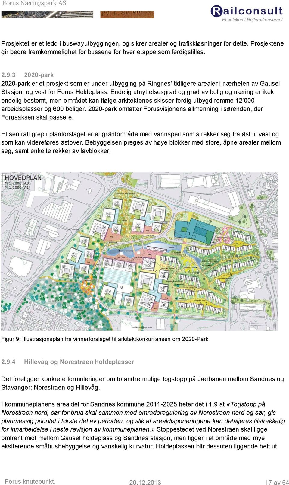 Endelig utnyttelsesgrad og grad av bolig og næring er ikek endelig bestemt, men området kan ifølge arkitektenes skisser ferdig utbygd romme 12 000 arbeidsplasser og 600 boliger.