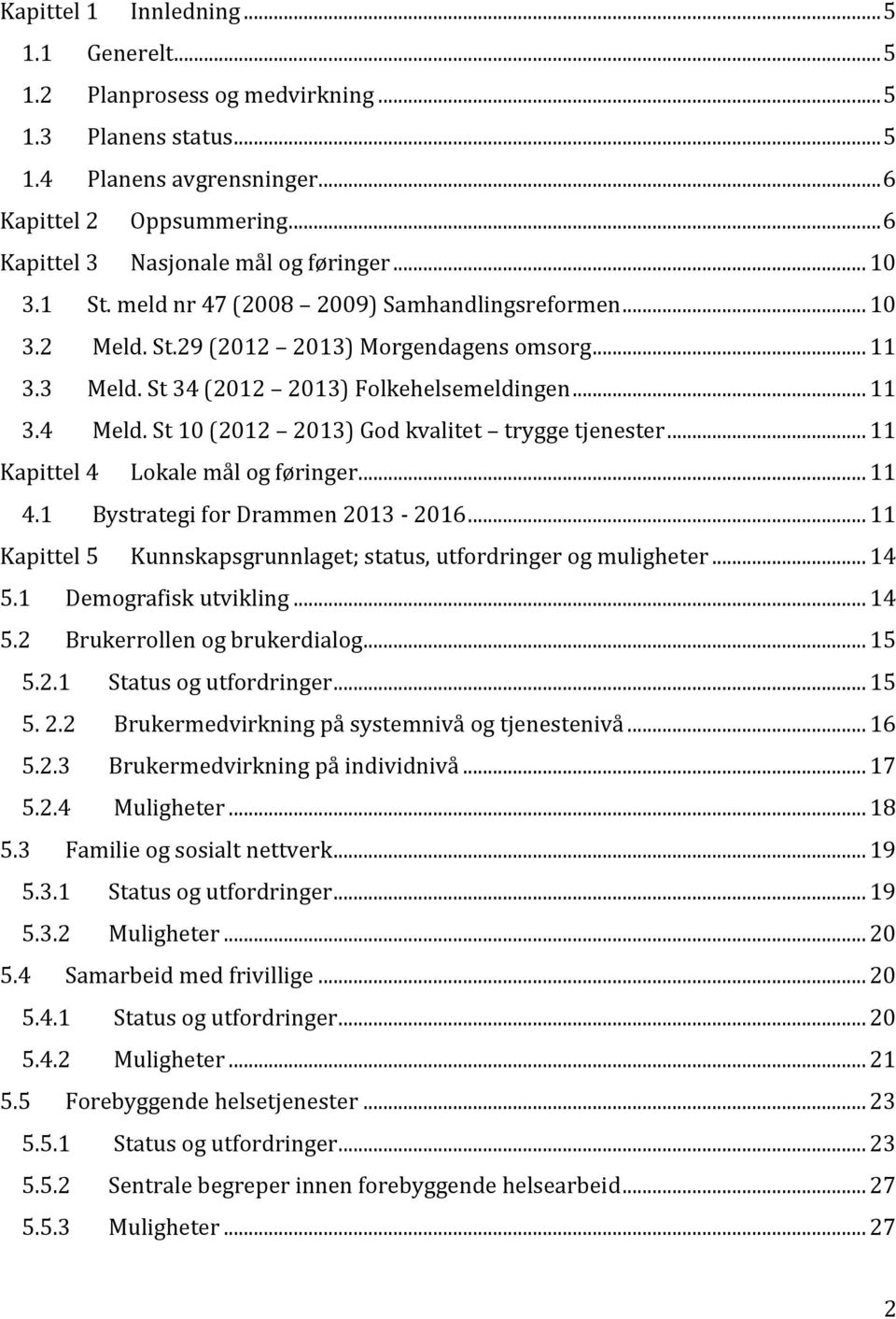 St 10 (2012 2013) God kvalitet trygge tjenester... 11 Kapittel 4 Lokale mål og føringer... 11 4.1 Bystrategi for Drammen 2013-2016.