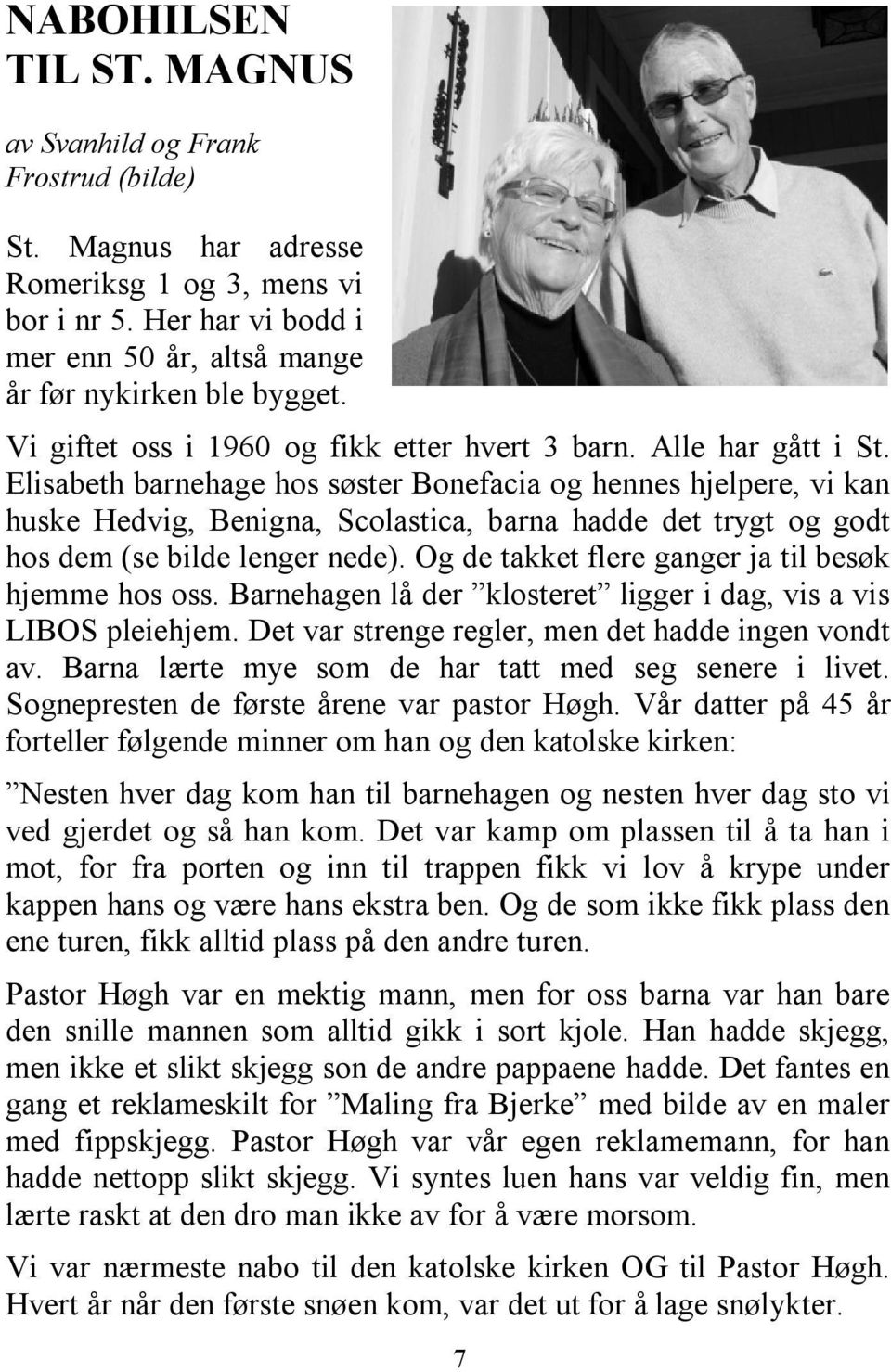 Elisabeth barnehage hos søster Bonefacia og hennes hjelpere, vi kan huske Hedvig, Benigna, Scolastica, barna hadde det trygt og godt hos dem (se bilde lenger nede).