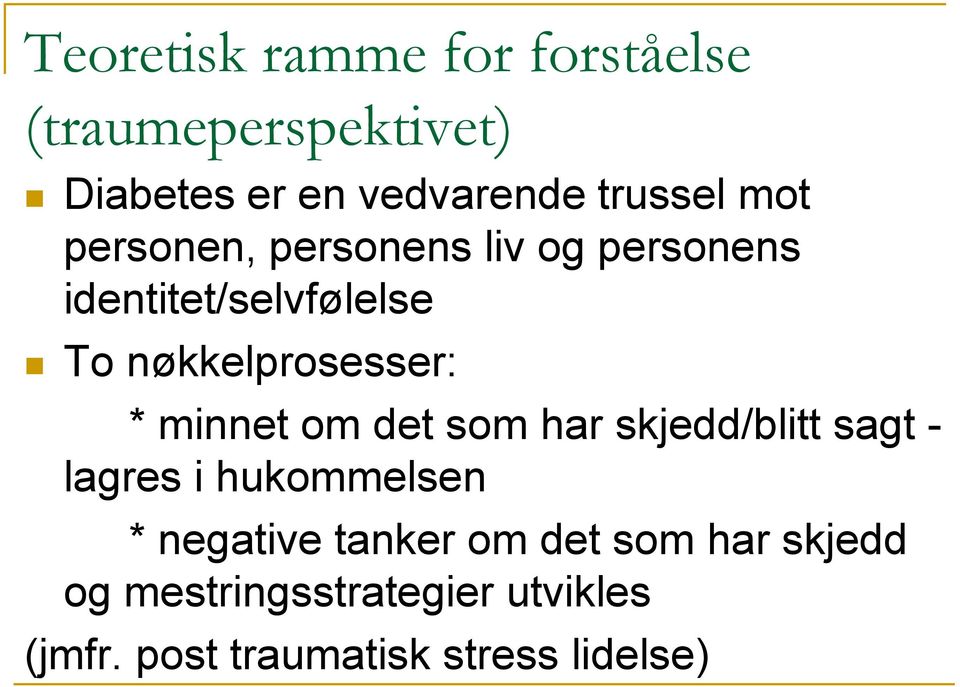 minnet om det som har skjedd/blitt sagt - lagres i hukommelsen * negative tanker om