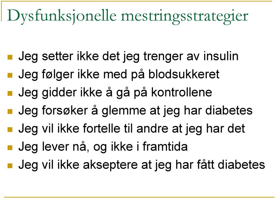 forsøker å glemme at jeg har diabetes Jeg vil ikke fortelle til andre at jeg