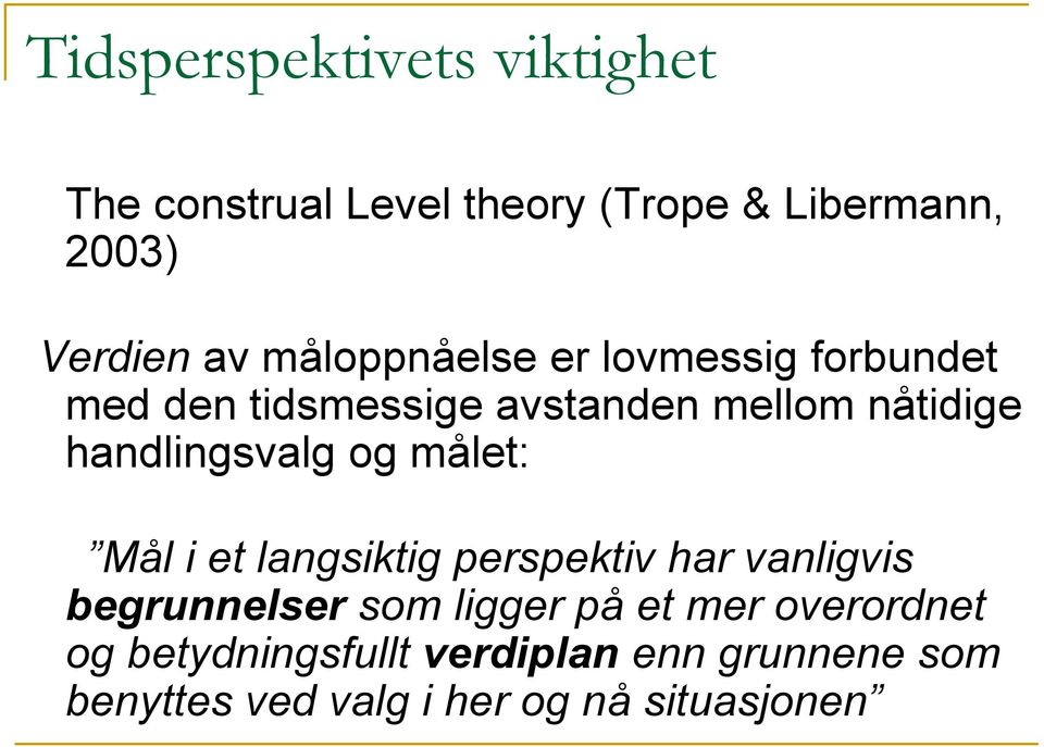 handlingsvalg og målet: Mål i et langsiktig perspektiv har vanligvis begrunnelser som ligger