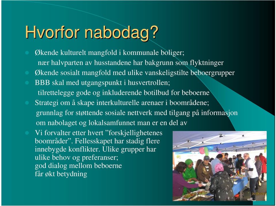 beboergrupper BBB skal med utgangspunkt i husvertrollen; tilrettelegge gode og inkluderende botilbud for beboerne Strategi om å skape interkulturelle arenaer i