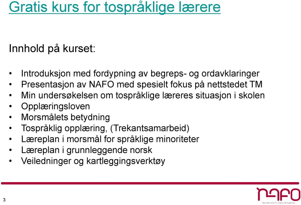 læreres situasjon i skolen Opplæringsloven Morsmålets betydning Tospråklig opplæring, (Trekantsamarbeid)