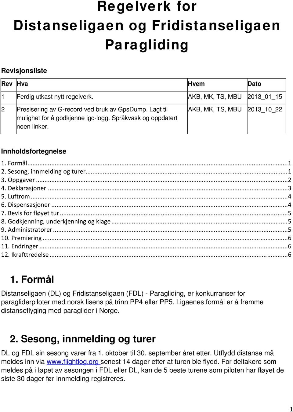 AKB, MK, TS, MBU 2013_10_22 Innholdsfortegnelse 1. Formål... 1 2. Sesong, innmelding og turer... 1 3. Oppgaver... 2 4. Deklarasjoner... 3 5. Luftrom... 4 6. Dispensasjoner... 4 7.