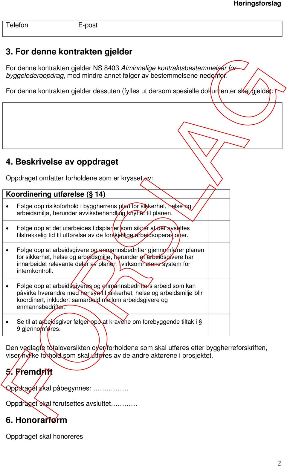 Beskrivelse av oppdraget Oppdraget omfatter forholdene som er krysset av: Koordinering utførelse ( 14) Følge opp risikoforhold i byggherrens plan for sikkerhet, helse og arbeidsmiljø, herunder